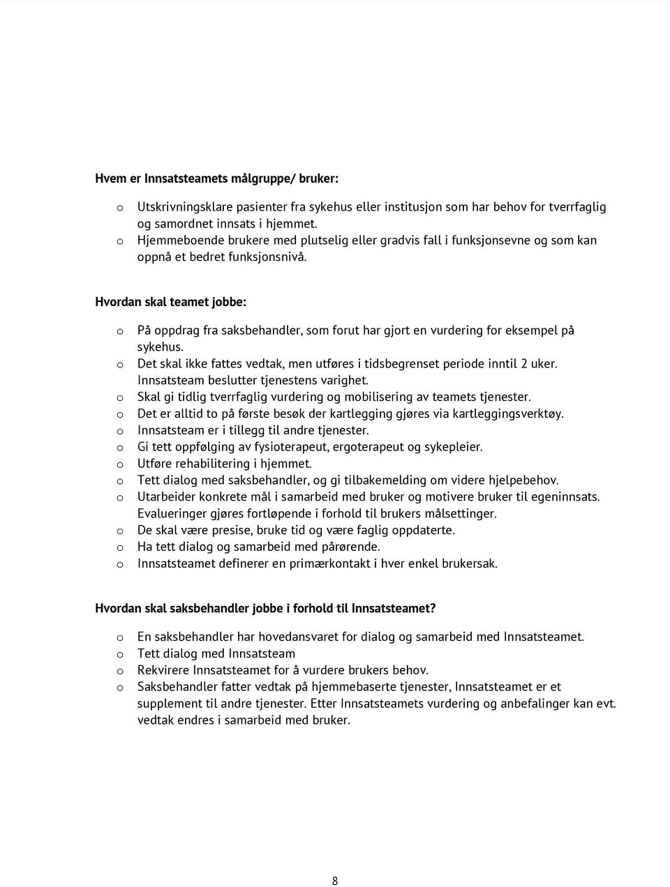 Hvrdan skal teamet jbbe: På ppdrag fra saksbehandler, sm frut har gjrt en vurdering fr eksempel på sykehus. Det skal ikke fattes vedtak, men utføres i tidsbegrenset peride inntil 2 uker.