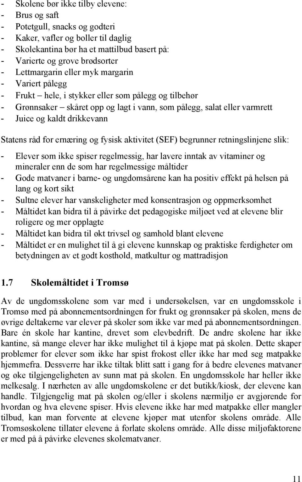 drikkevann Statens råd for ernæring og fysisk aktivitet (SEF) begrunner retningslinjene slik: - Elever som ikke spiser regelmessig, har lavere inntak av vitaminer og mineraler enn de som har