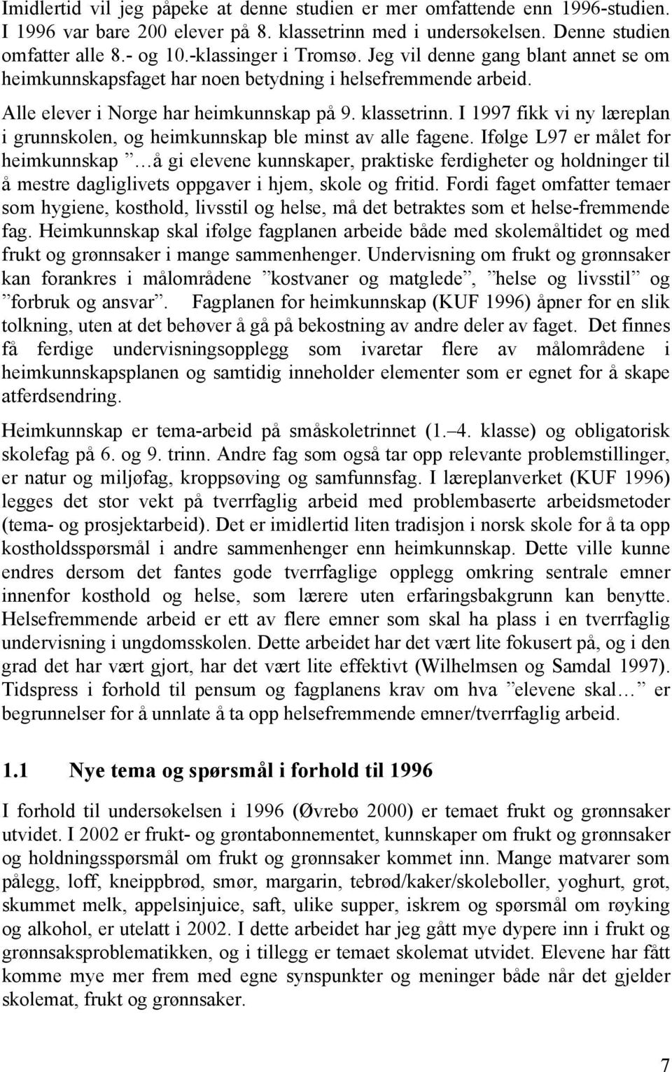 I 1997 fikk vi ny læreplan i grunnskolen, og heimkunnskap ble minst av alle fagene.