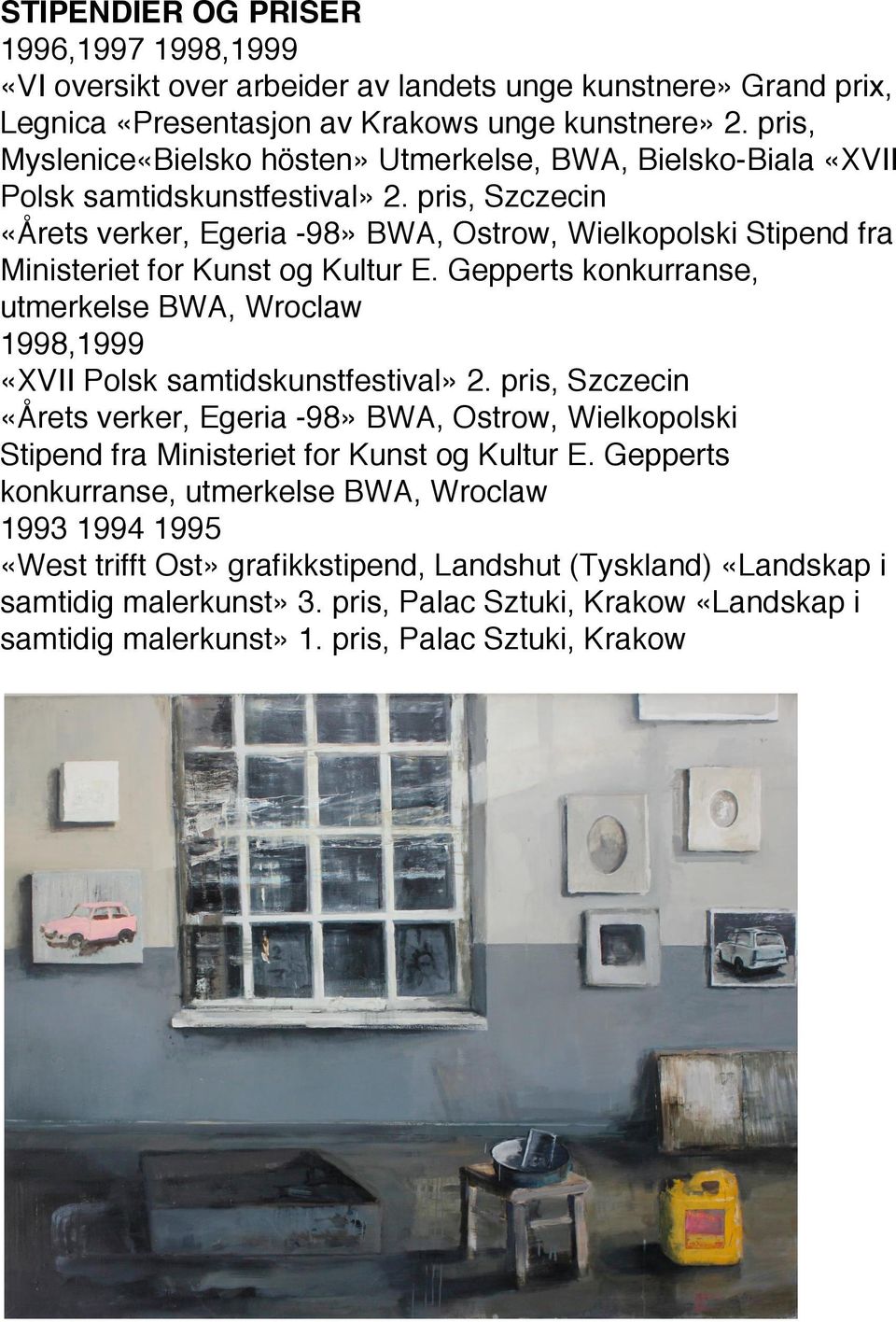 pris, Szczecin «Årets verker, Egeria -98» BWA, Ostrow, Wielkopolski Stipend fra Ministeriet for Kunst og Kultur E.