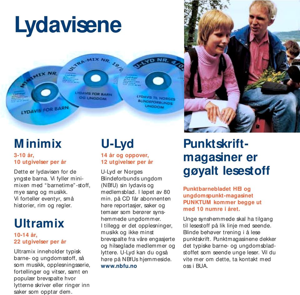 Ultramix 10-14 år, 22 utgivelser per år Ultramix inneholder typisk barne- og ungdomsstoff, så som musikk, opplesningsserie, fortellinger og vitser, samt en populær brevspalte hvor lytterne skriver