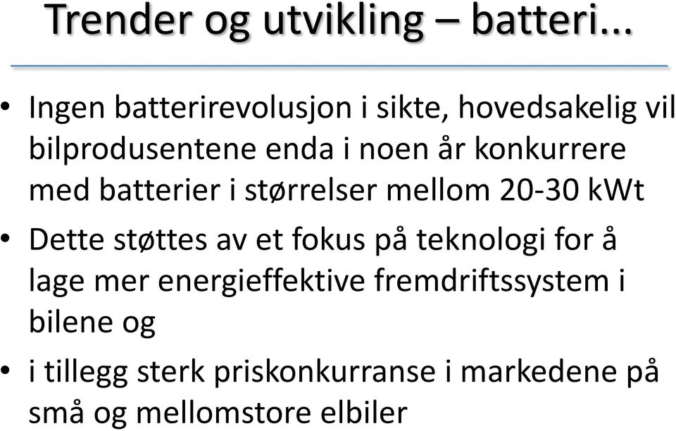 konkurrere med batterier i størrelser mellom 20-30 kwt Dette støttes av et fokus på