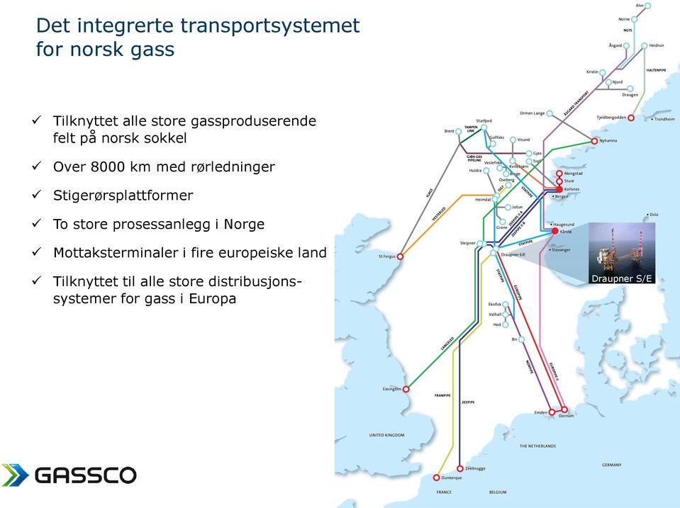 Stigerørsplattformer To store prosessanlegg i Norge Mottaksterminaler i fire