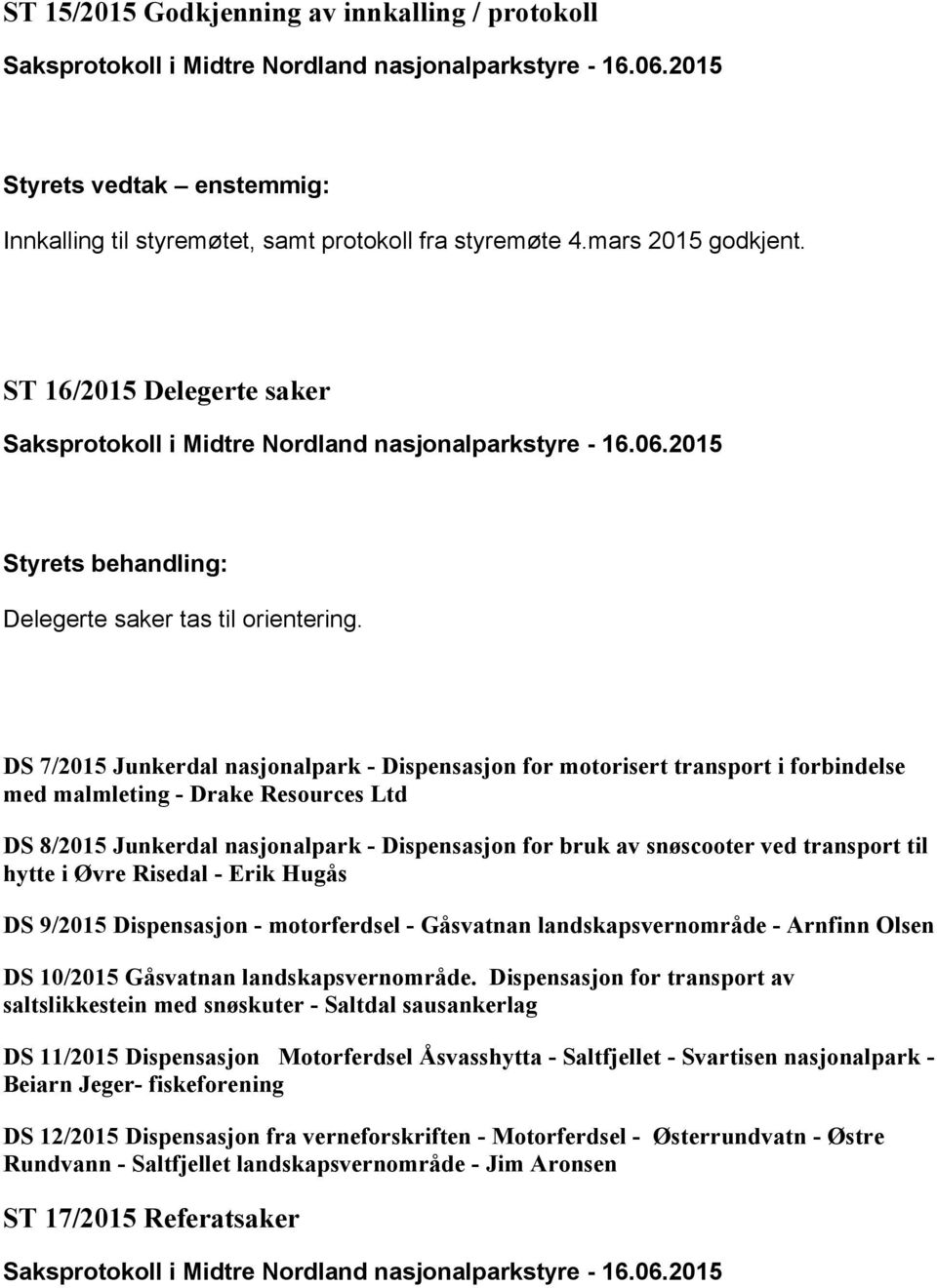 DS 7/2015 Junkerdal nasjonalpark - Dispensasjon for motorisert transport i forbindelse med malmleting - Drake Resources Ltd DS 8/2015 Junkerdal nasjonalpark - Dispensasjon for bruk av snøscooter ved