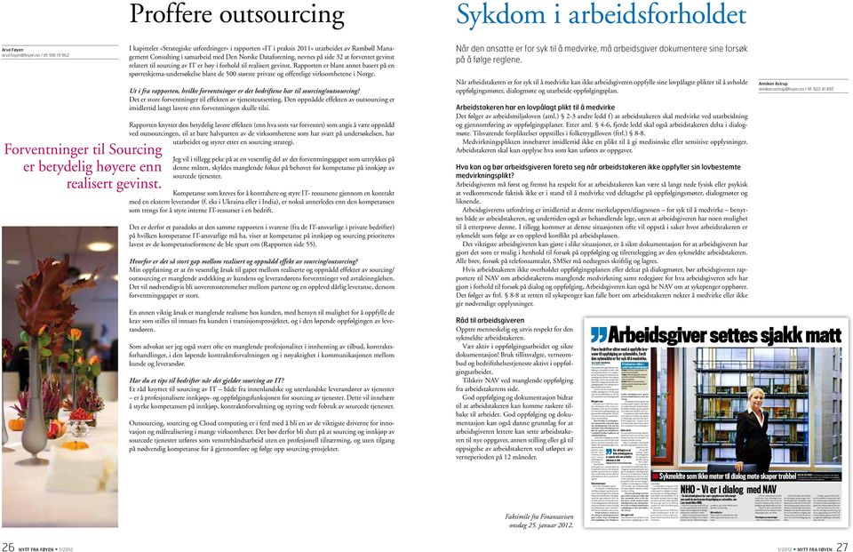 26 nytt fra føyen 1/2012 Proffere outsourcing I kapittelet «Strategiske utfordringer» i rapporten «IT i praksis 2011» utarbeidet av Rambøll Management Consulting i samarbeid med Den Norske