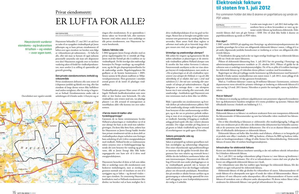 mai 2011 en sak hvor en nabo til en nyoppført vindmøllepark på Jæren påberopte seg at hans private eiendomsrett til luften over egen eiendom var krenket som følge av virksomheten på nabotomten.