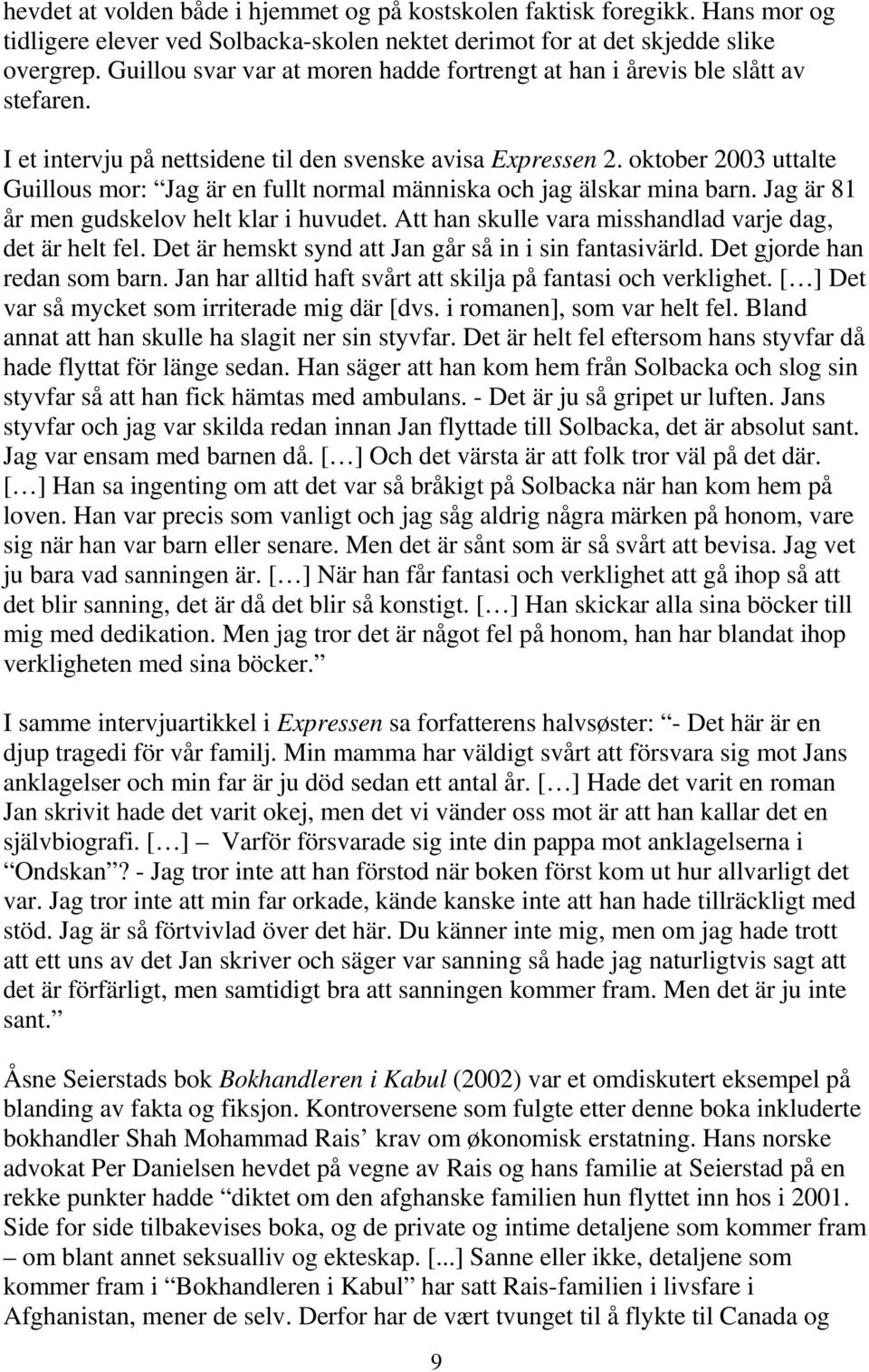 oktober 2003 uttalte Guillous mor: Jag är en fullt normal människa och jag älskar mina barn. Jag är 81 år men gudskelov helt klar i huvudet. Att han skulle vara misshandlad varje dag, det är helt fel.