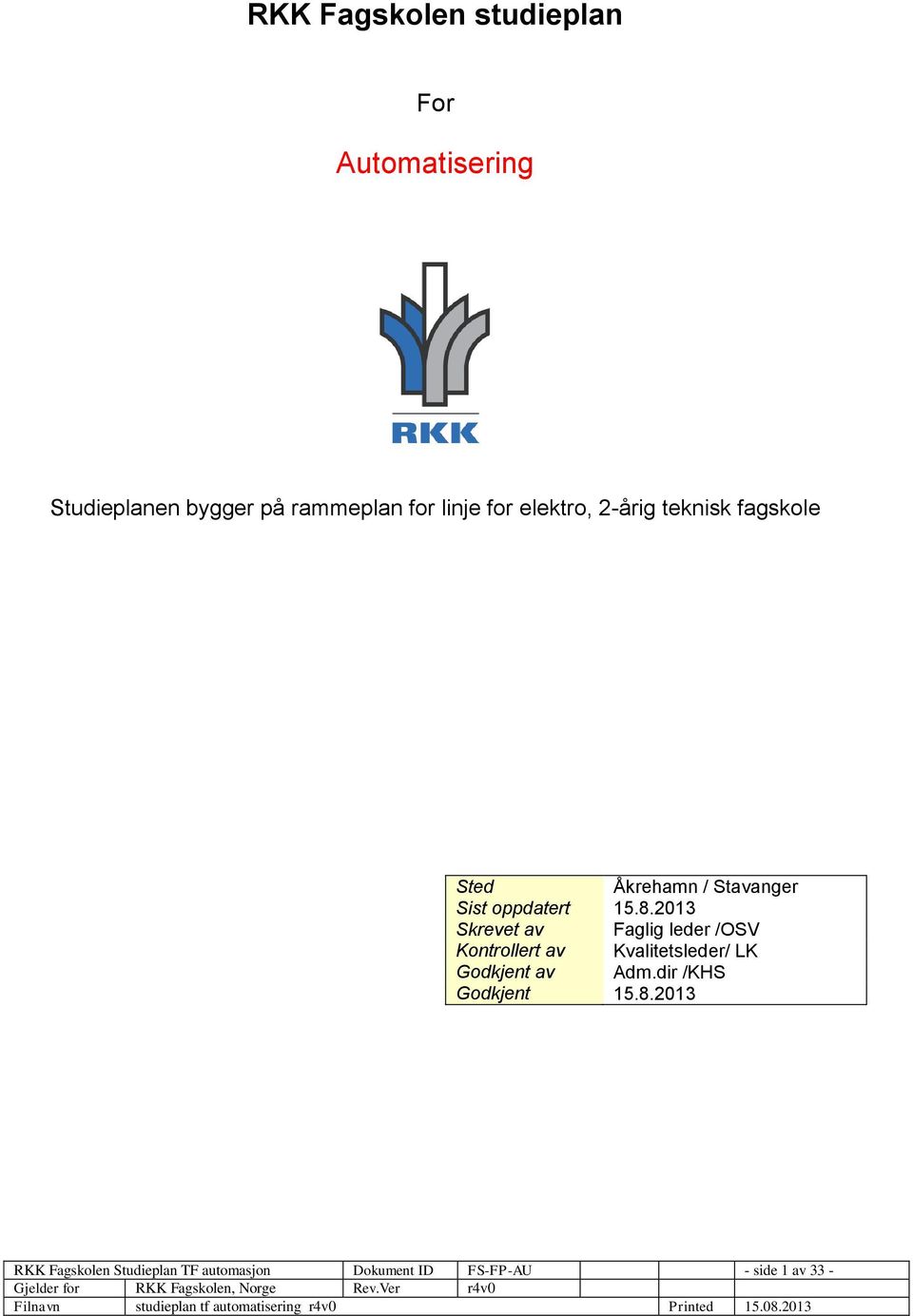 2013 Skrevet av lig leder /OSV Kontrollert av Kvalitetsleder/ LK Godkjent av Adm.