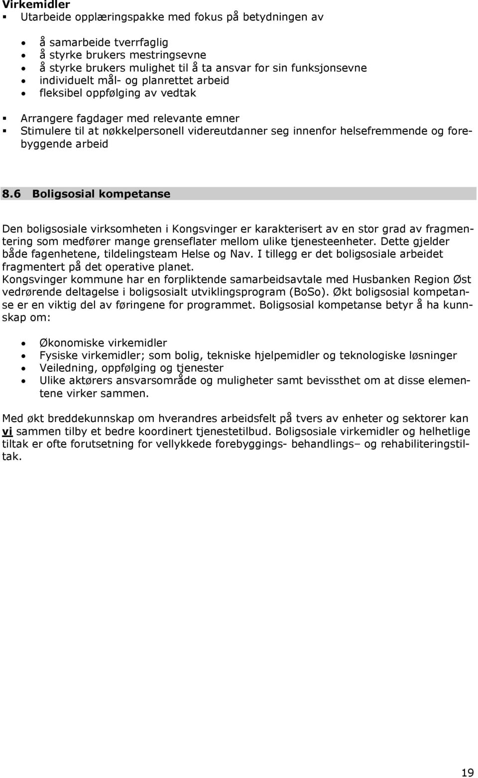 6 Bligssial kmpetanse Den bligssiale virksmheten i Kngsvinger er karakterisert av en str grad av fragmentering sm medfører mange grenseflater mellm ulike tjenesteenheter.