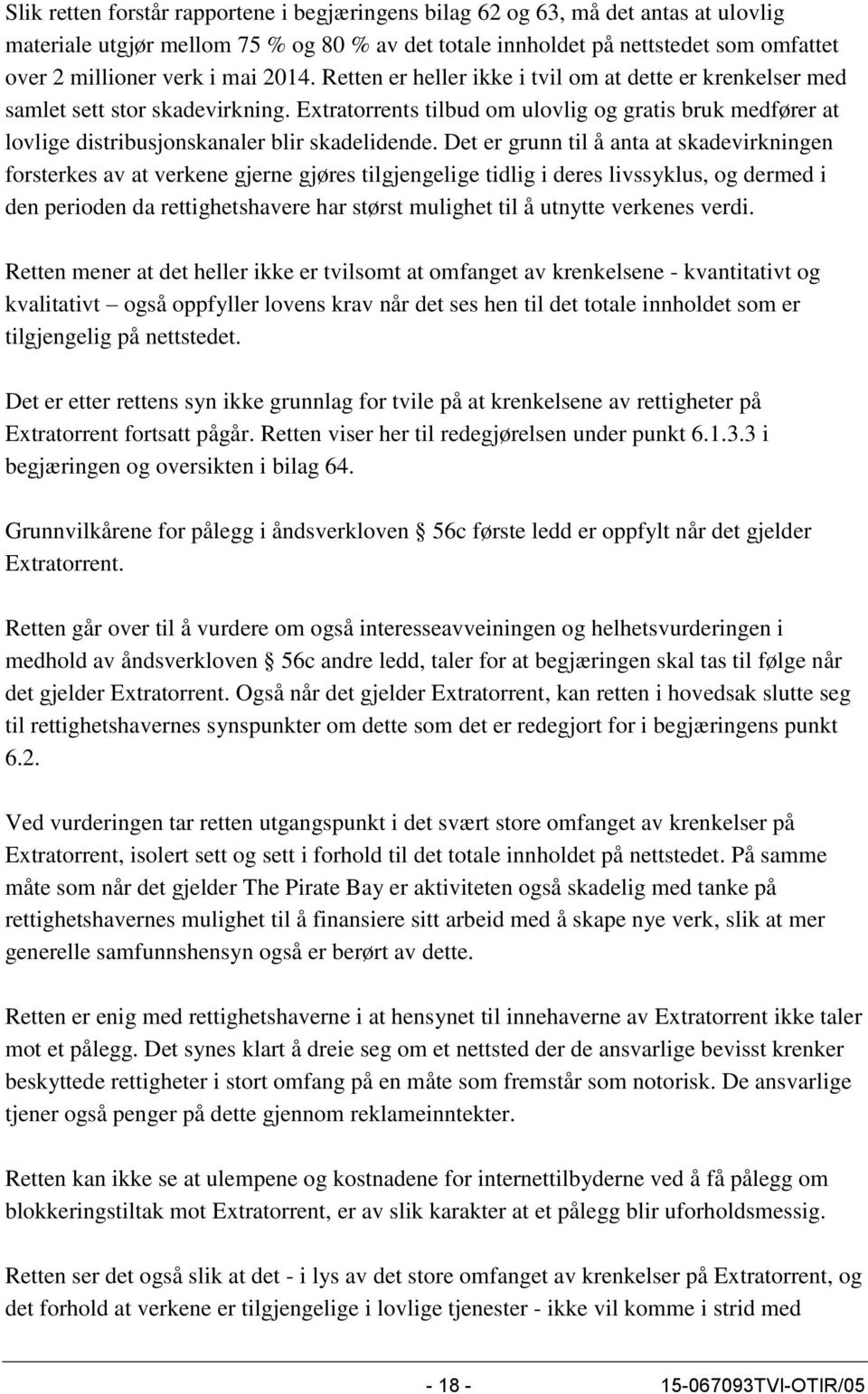 Extratorrents tilbud om ulovlig og gratis bruk medfører at lovlige distribusjonskanaler blir skadelidende.