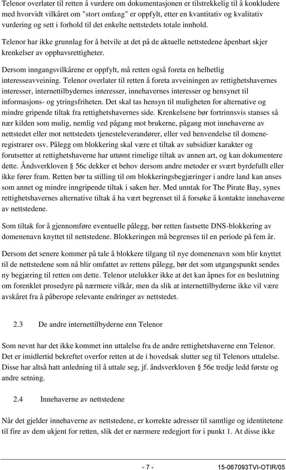 Dersom inngangsvilkårene er oppfylt, må retten også foreta en helhetlig interesseavveining.