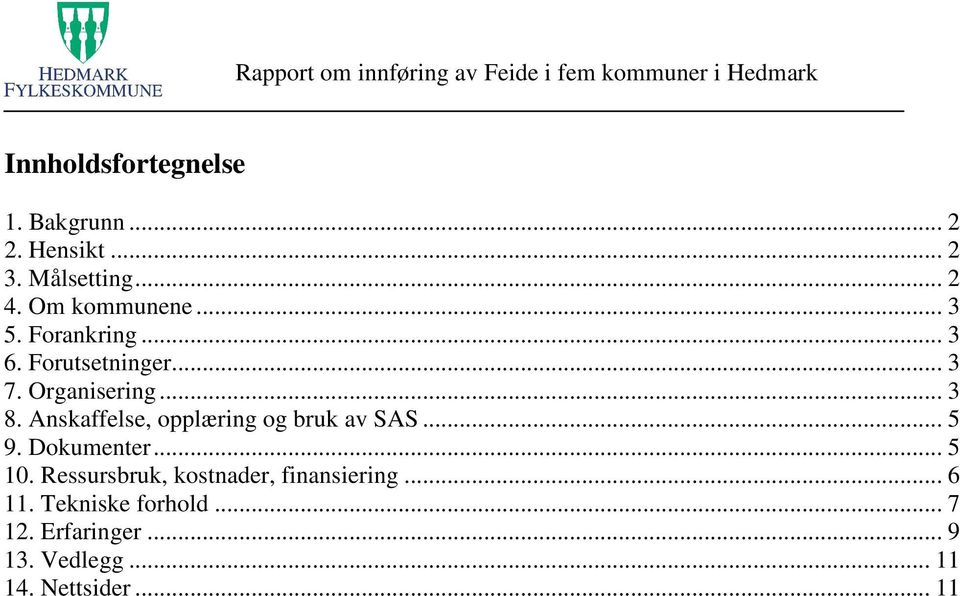 Anskaffelse, opplæring og bruk av SAS... 5 9. Dokumenter... 5 10.