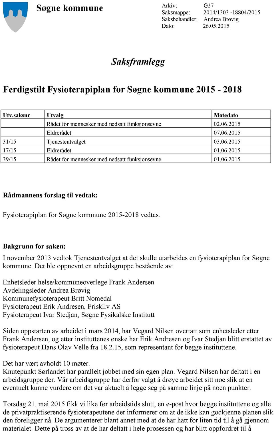06.2015 Rådmannens forslag til vedtak: Fysioterapiplan for Søgne kommune 2015-2018 vedtas.