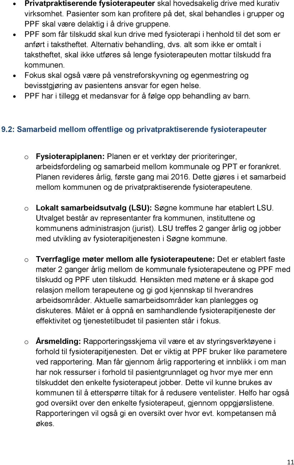 alt som ikke er omtalt i takstheftet, skal ikke utføres så lenge fysioterapeuten mottar tilskudd fra kommunen.