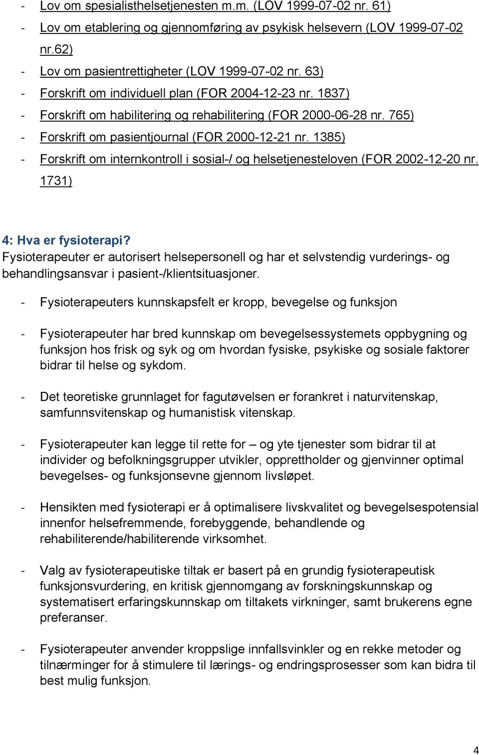 1385) - Forskrift om internkontroll i sosial-/ og helsetjenesteloven (FOR 2002-12-20 nr. 1731) 4: Hva er fysioterapi?