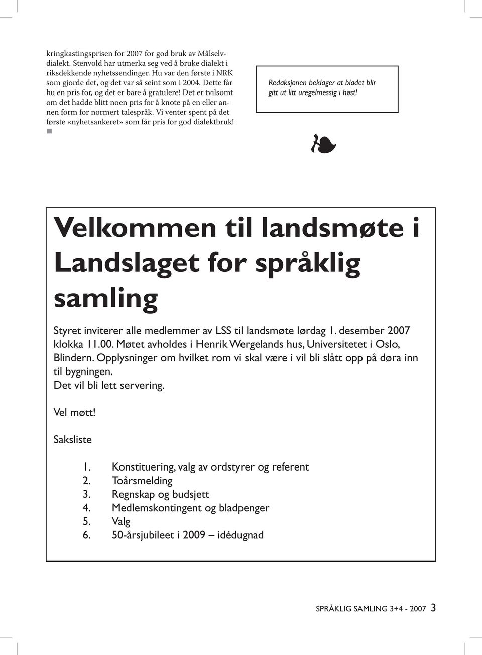 Det er tvilsomt om det hadde blitt noen pris for å knote på en eller annen form for normert talespråk. Vi venter spent på det første «nyhetsankeret» som får pris for god dialektbruk!