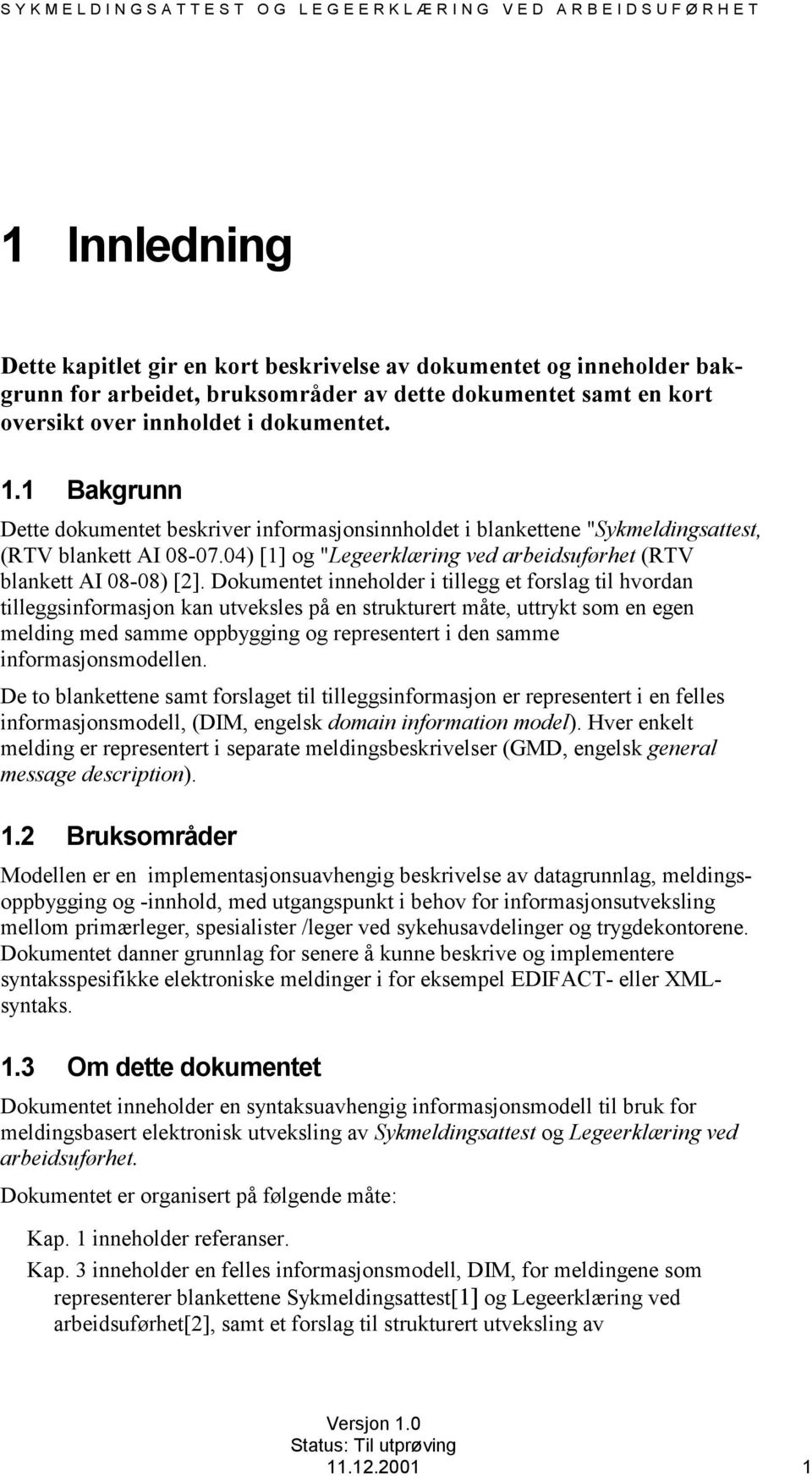 04) [] og "Legeerklæring ved arbeidsuførhet (RTV blankett AI 08-08) [2].