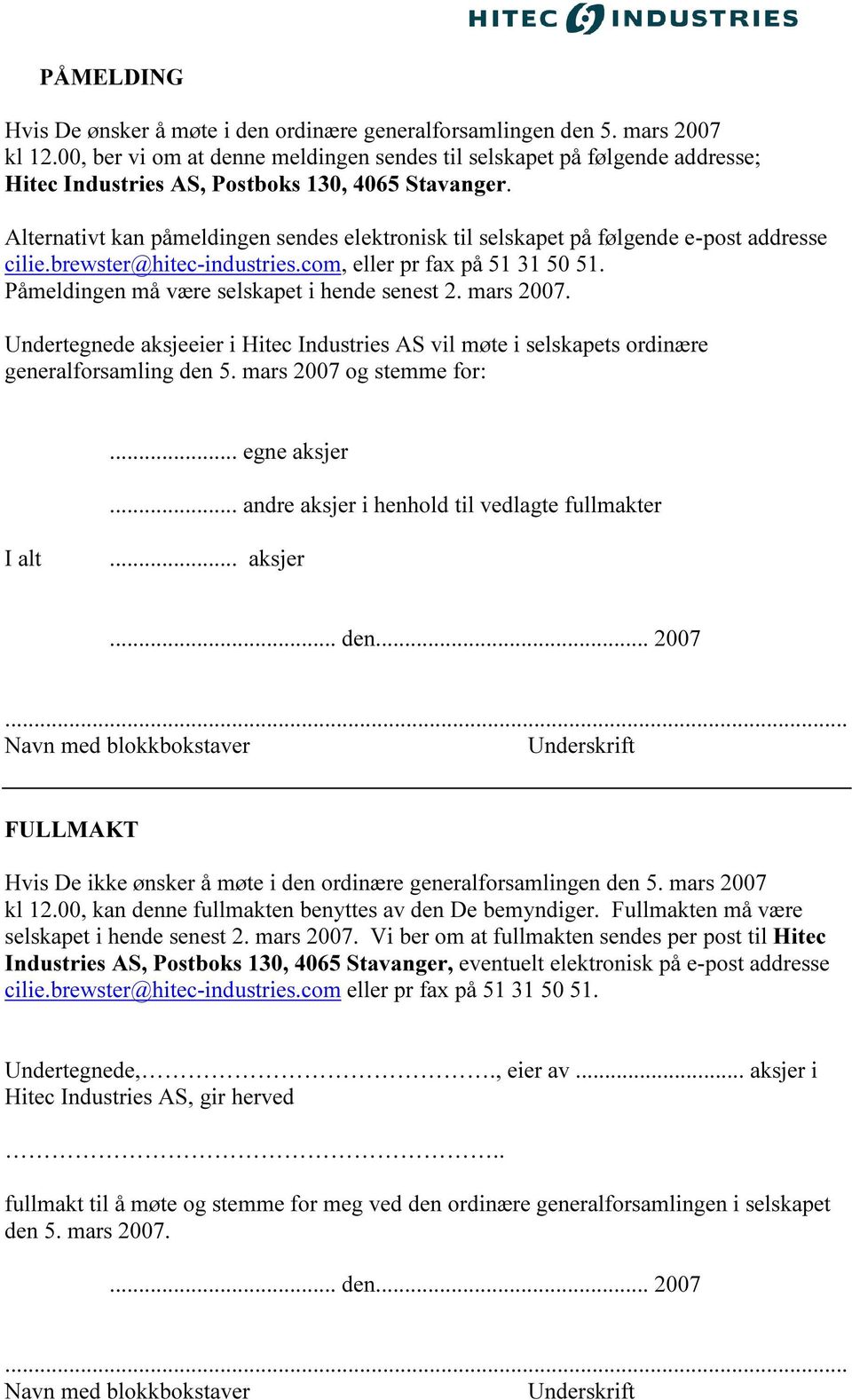 Alternativt kan påmeldingen sendes elektronisk til selskapet på følgende e-post addresse cilie.brewster@hitec-industries.com, eller pr fax på 51 31 50 51.