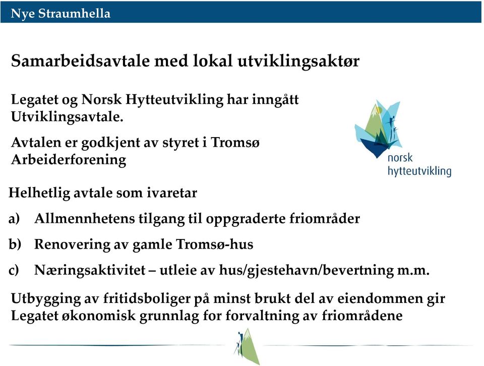 oppgraderte friområder b) Renovering av gamle Tromsø-hus c) Næringsaktivitet utleie av hus/gjestehavn/bevertning m.