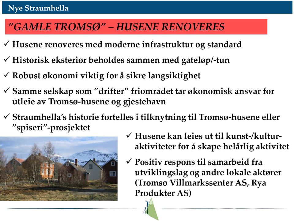 gjestehavn Straumhella s historie fortelles i tilknytning til Tromsø-husene eller spiseri -prosjektet Husene kan leies ut til