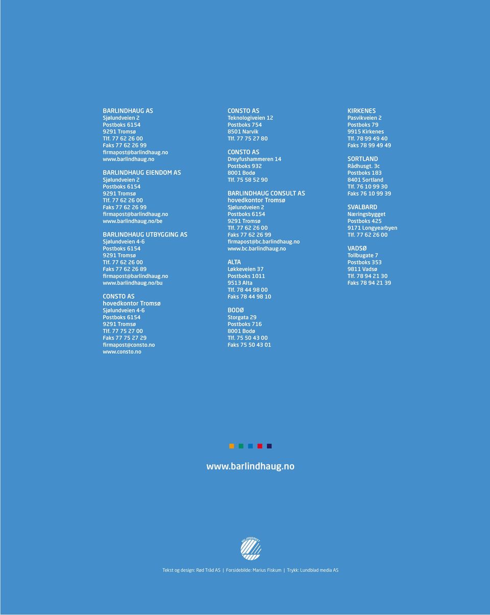 77 75 27 80 CONSTO AS Dreyfushammeren 14 Postboks 932 8001 Bodø Tlf. 75 58 52 90 BARLINDHAUG CONSULT AS hovedkontor Tromsø Sjølundveien 2 Faks 77 62 26 99 firmapost@bc.barlindhaug.