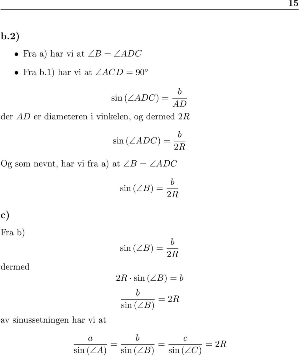 2R sin ( ADC) = Og som nevnt, har vi fra a) at B = ADC sin ( B) = b 2R b 2R c) Fra