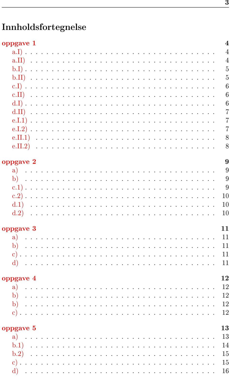 .................................. 7 e.ii.1).................................. 8 e.ii.2).................................. 8 oppgave 2 9 a).................................... 9 b).................................... 9 c.