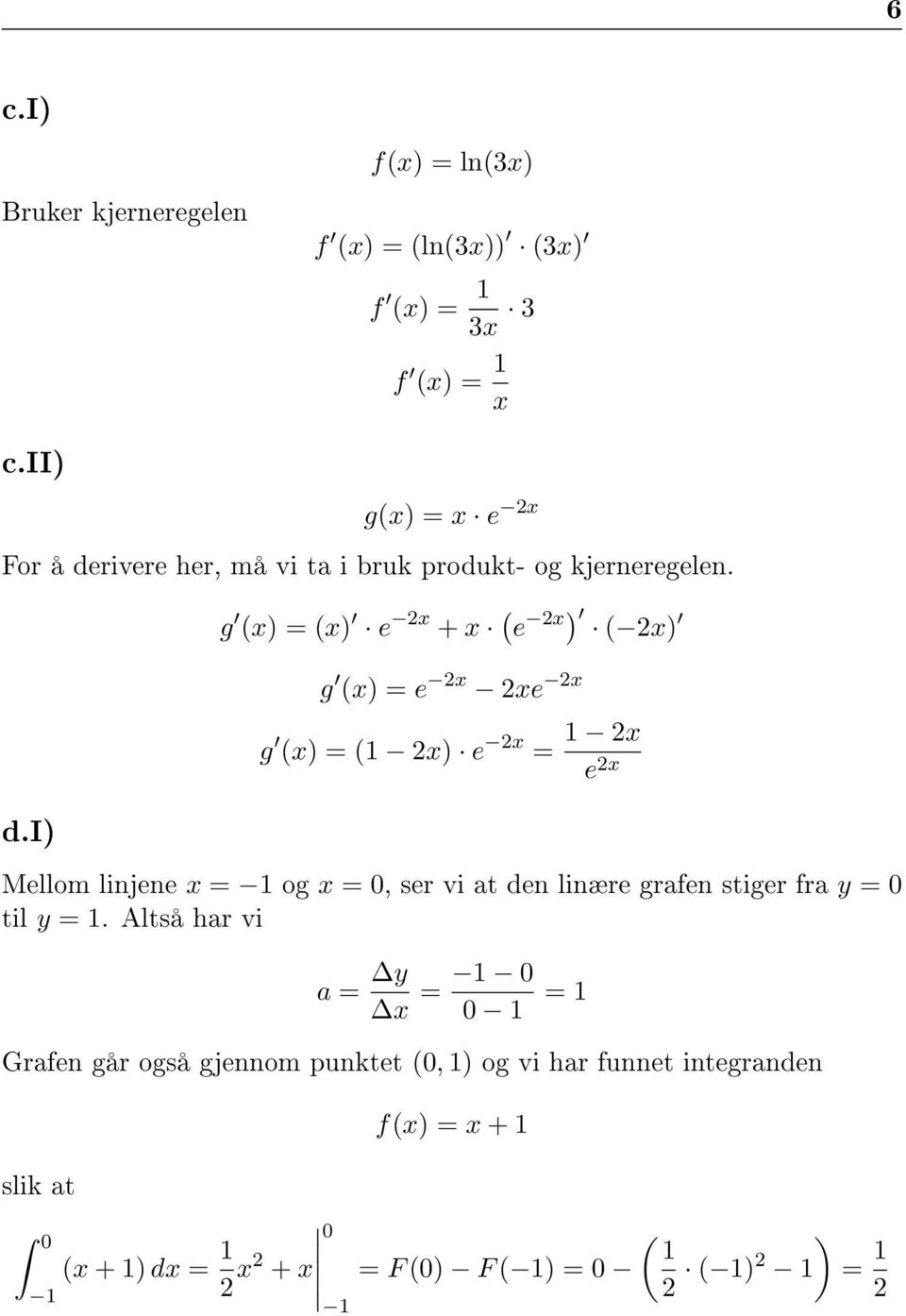 g (x) = (x) e 2x + x (e 2x) ( 2x) g (x) = e 2x 2xe 2x g (x) = (1 2x) e 2x = 1 2x e 2x d.