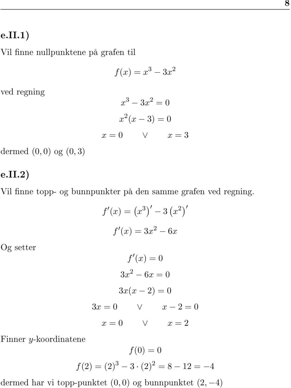 (x 3) = 0 x = 0 x = 3 e.ii.2) Vil nne topp- og bunnpunkter på den samme grafen ved regning.