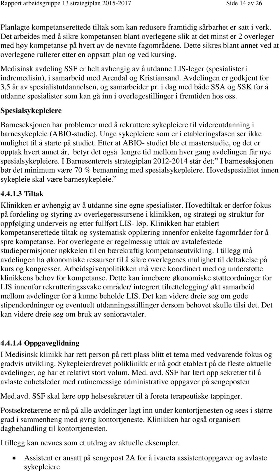 Dette sikres blant annet ved at overlegene rullerer etter en oppsatt plan og ved kursing.