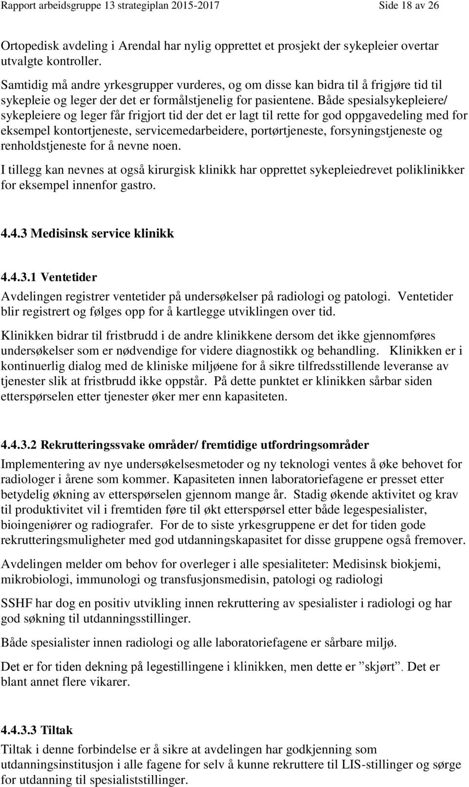 Både spesialsykepleiere/ sykepleiere og leger får frigjort tid der det er lagt til rette for god oppgavedeling med for eksempel kontortjeneste, servicemedarbeidere, portørtjeneste, forsyningstjeneste