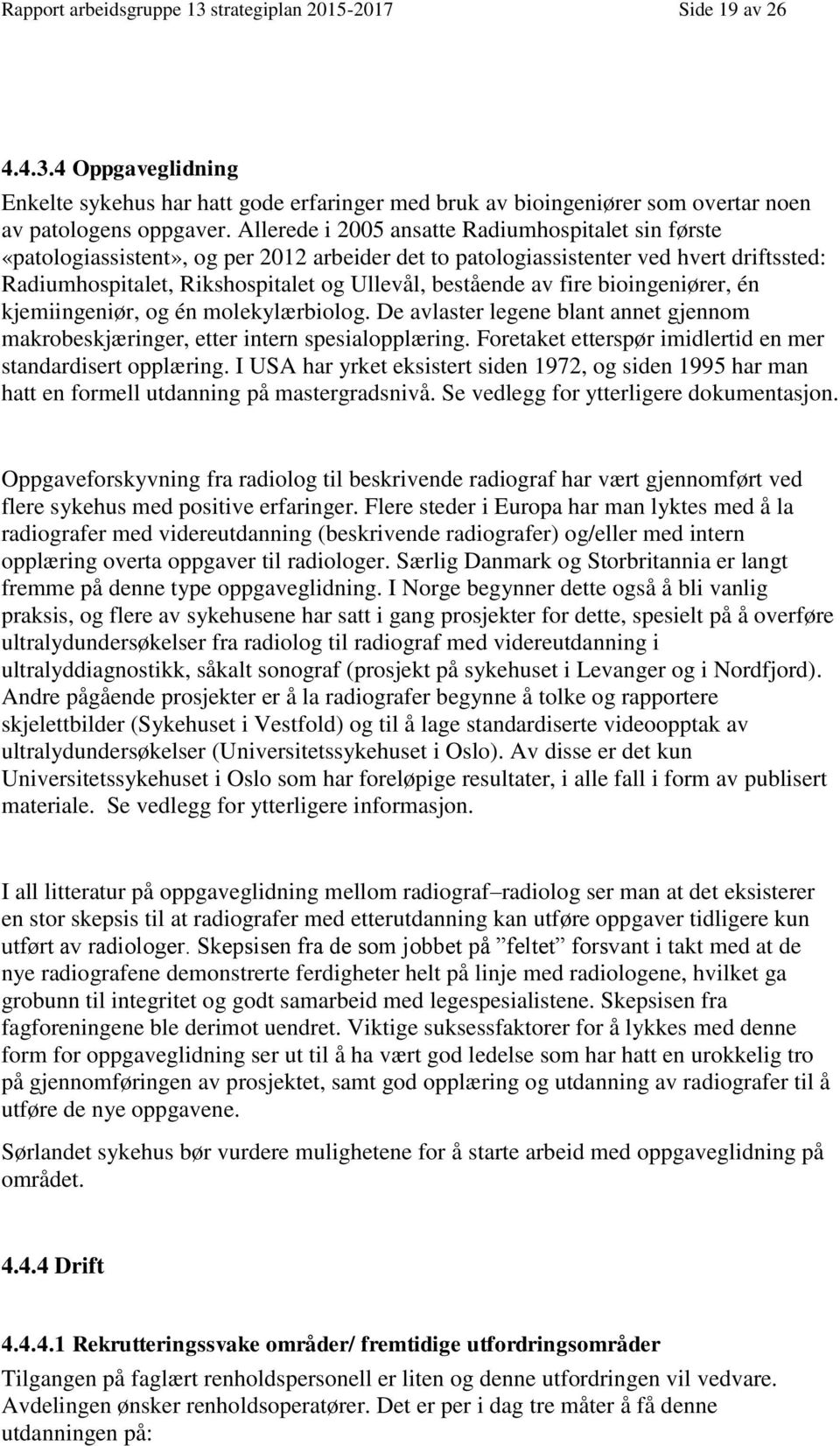 av fire bioingeniører, én kjemiingeniør, og én molekylærbiolog. De avlaster legene blant annet gjennom makrobeskjæringer, etter intern spesialopplæring.