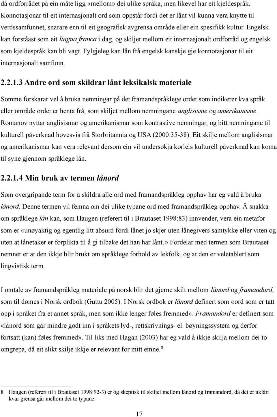 Engelsk kan forståast som eit lingua franca i dag, og skiljet mellom eit internasjonalt ordforråd og engelsk som kjeldespråk kan bli vagt.