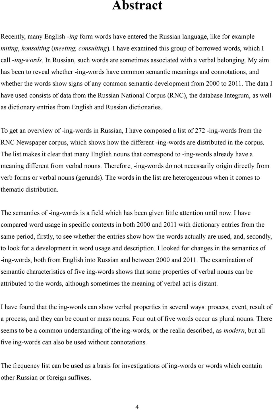 My aim has been to reveal whether -ing-words have common semantic meanings and connotations, and whether the words show signs of any common semantic development from 2000 to 20.