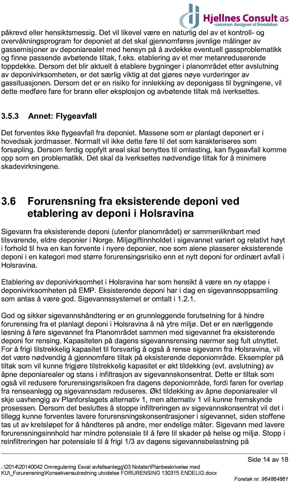 eventuell gassproblematikk og finne passende avbøtende tiltak, f.eks. etablering av et mer metanreduserende toppdekke.