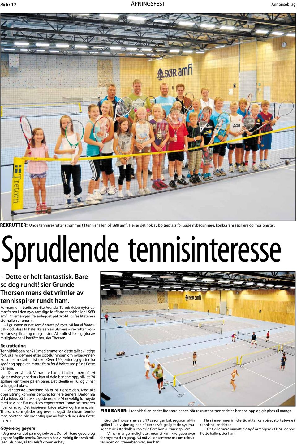 Formannen i tradisjonsrike Arendal Tennisklubb nyter atmosfæren i den nye, romslige for flotte tennishallen i SØR amfi. Overgangen fra anlegget påløvold til fasilitetene i storhallen er enorm.