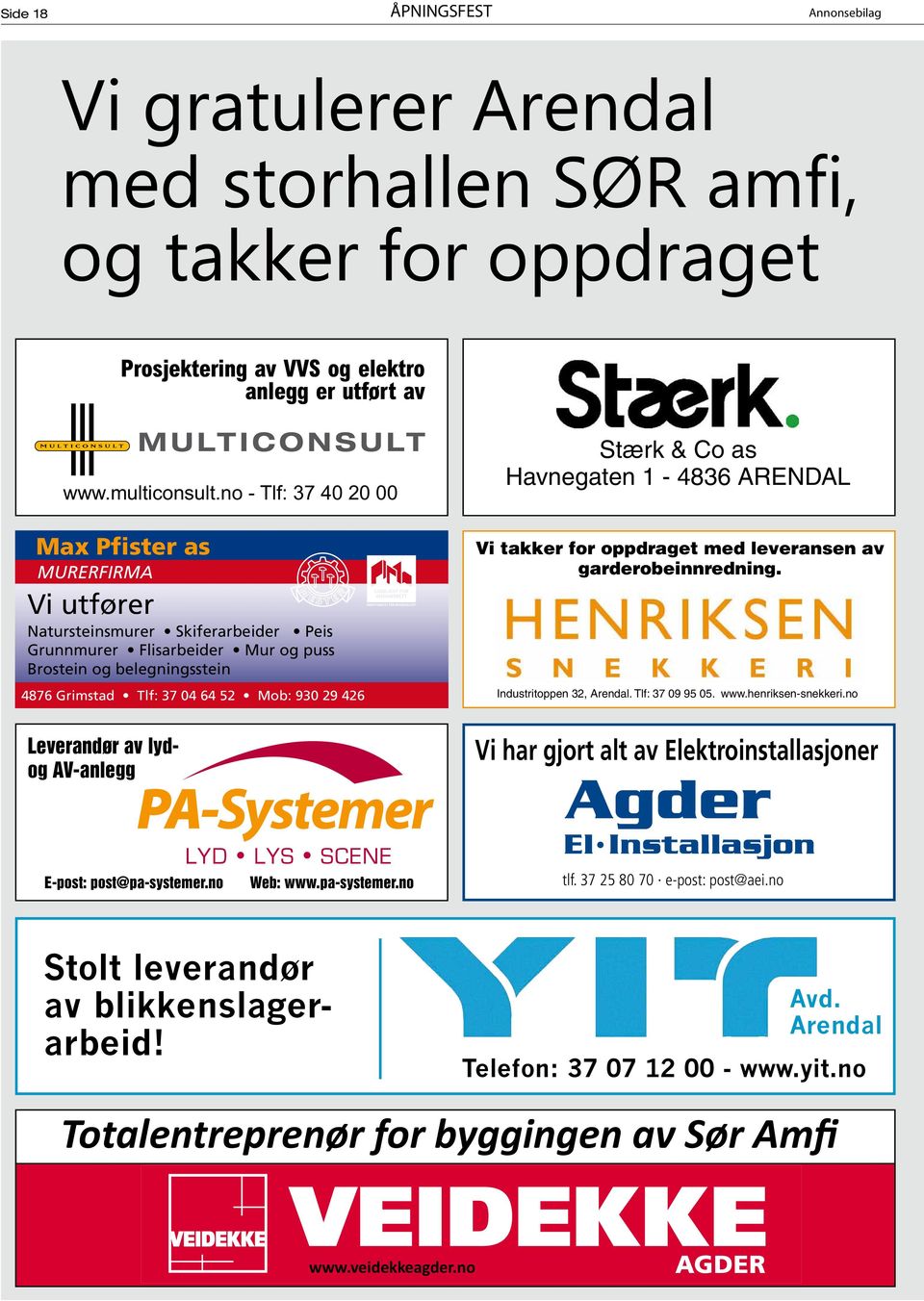 29 426 Leverandør av lydog AV-anlegg Stærk & Co as Havnegaten 1-4836 ARENDAL Vi takker for oppdraget med leveransen av garderobeinnredning. Industritoppen 32, Arendal. Tlf: 37 09 95 05. www.