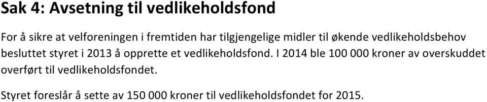 et!vedlikeholdsfond.!i!2014!ble!100!000!kroner!av!overskuddet! overført!til!