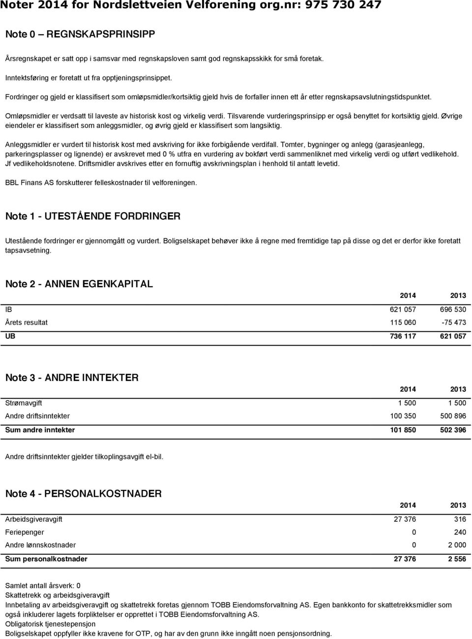 Fordringer og gjeld er klassifisert som omløpsmidler/kortsiktig gjeld hvis de forfaller innen ett år etter regnskapsavslutningstidspunktet.