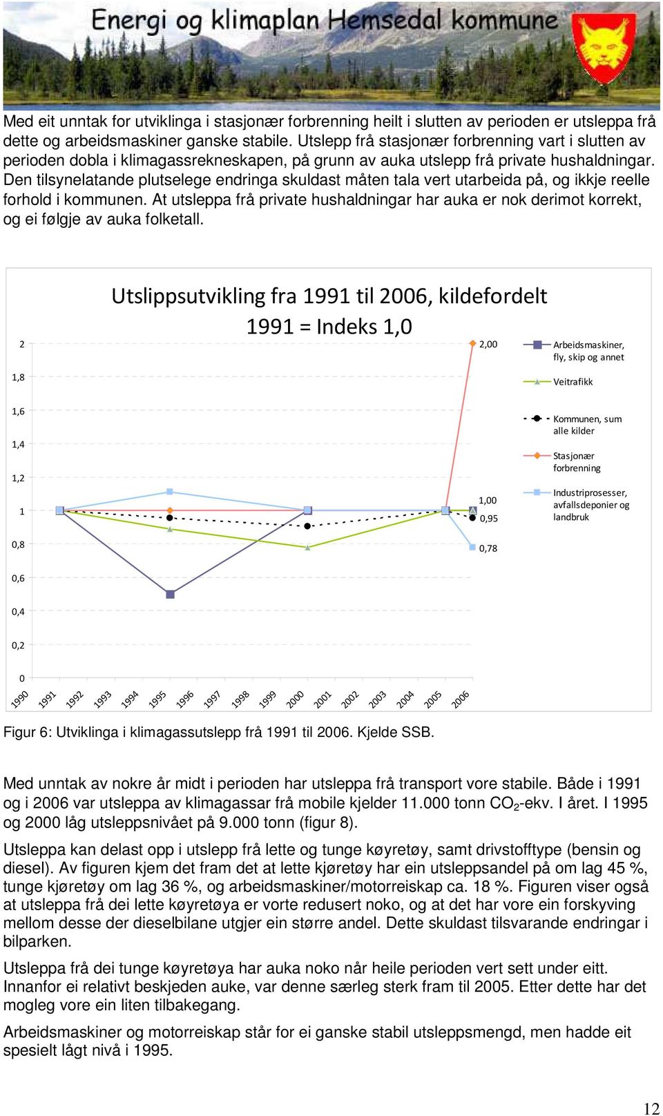 Den tilsynelatande plutselege endringa skuldast måten tala vert utarbeida på, og ikkje reelle forhold i kommunen.