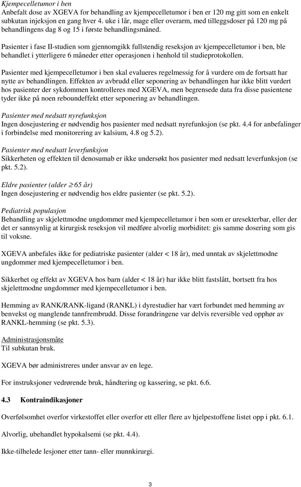 Pasienter i fase II-studien som gjennomgikk fullstendig reseksjon av kjempecelletumor i ben, ble behandlet i ytterligere 6 måneder etter operasjonen i henhold til studieprotokollen.