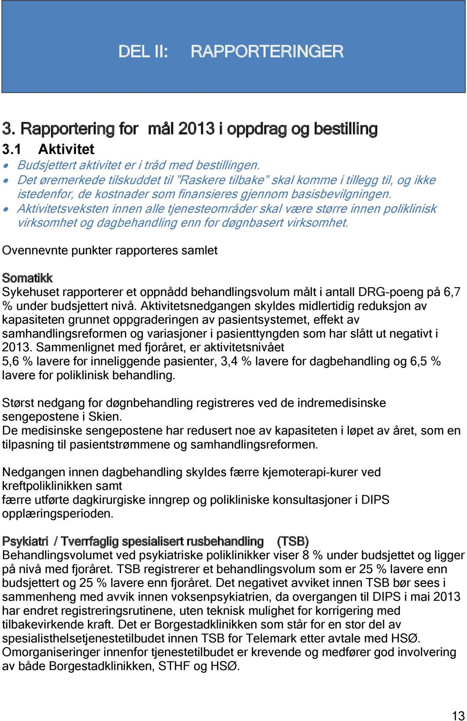 Aktivitetsveksten innen alle tjenesteområder skal være større innen poliklinisk virksomhet og dagbehandling enn for døgnbasert virksomhet.