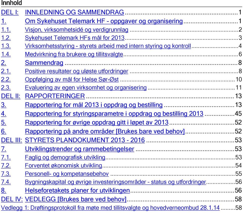 ..10 2.3. Evaluering av egen virksomhet og organisering...11 DEL II: RAPPORTERINGER...13 3. Rapportering for mål 2013 i oppdrag og bestilling...13 4.