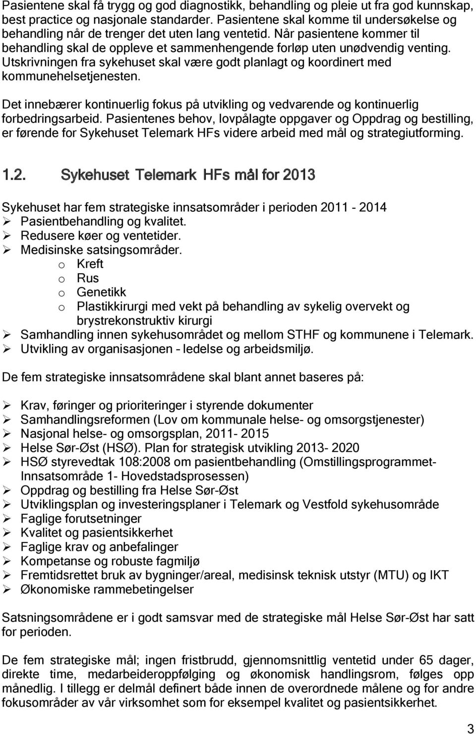 Utskrivningen fra sykehuset skal være godt planlagt og koordinert med kommunehelsetjenesten. Det innebærer kontinuerlig fokus på utvikling og vedvarende og kontinuerlig forbedringsarbeid.