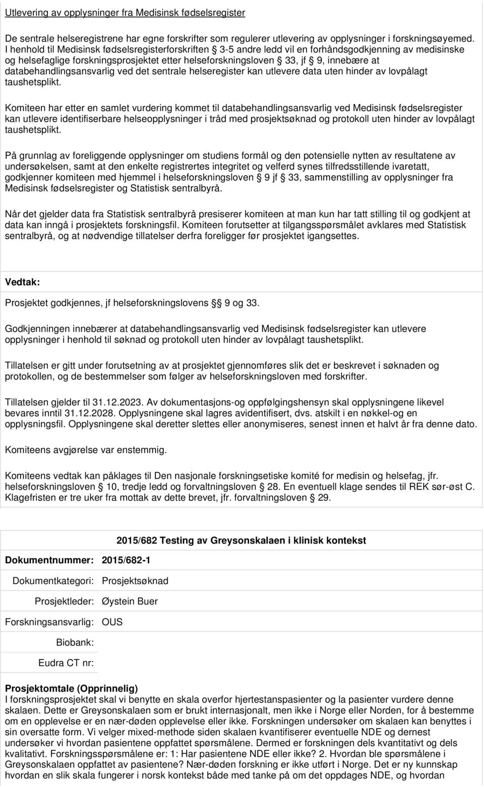 databehandlingsansvarlig ved det sentrale helseregister kan utlevere data uten hinder av lovpålagt taushetsplikt.