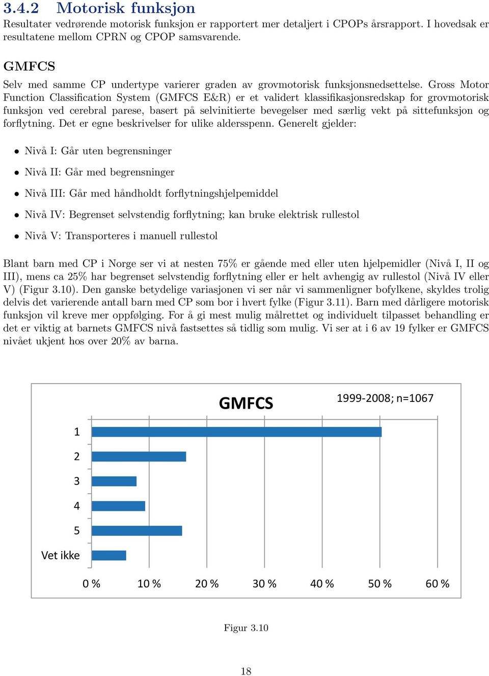 Gross Motor Function Classification System (GMFCS E&R) er et validert klassifikasjonsredskap for grovmotorisk funksjon ved cerebral parese, basert på selvinitierte bevegelser med særlig vekt på