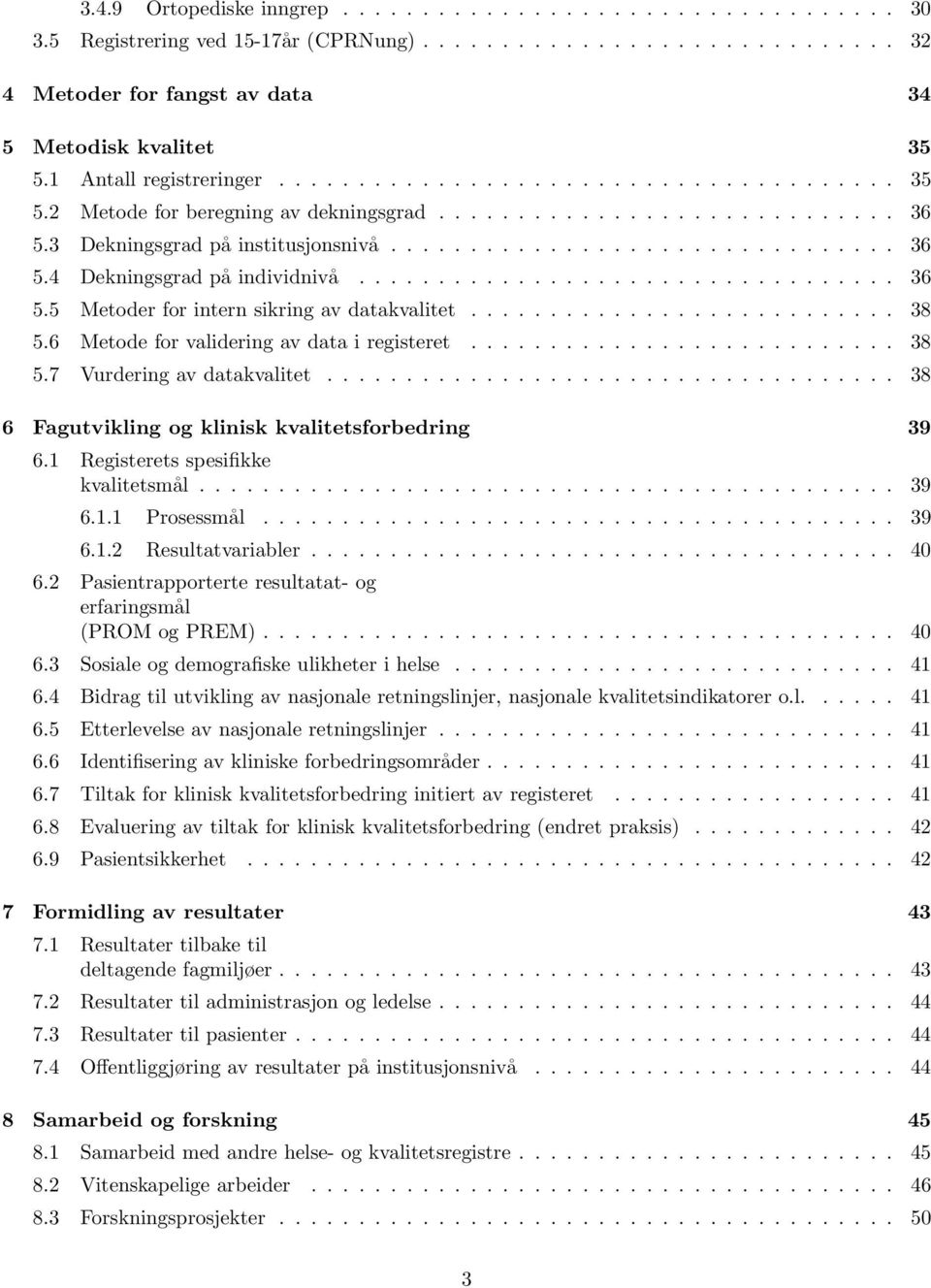 ................................. 36 5.5 Metoder for intern sikring av datakvalitet........................... 38 5.6 Metode for validering av data i registeret........................... 38 5.7 Vurdering av datakvalitet.