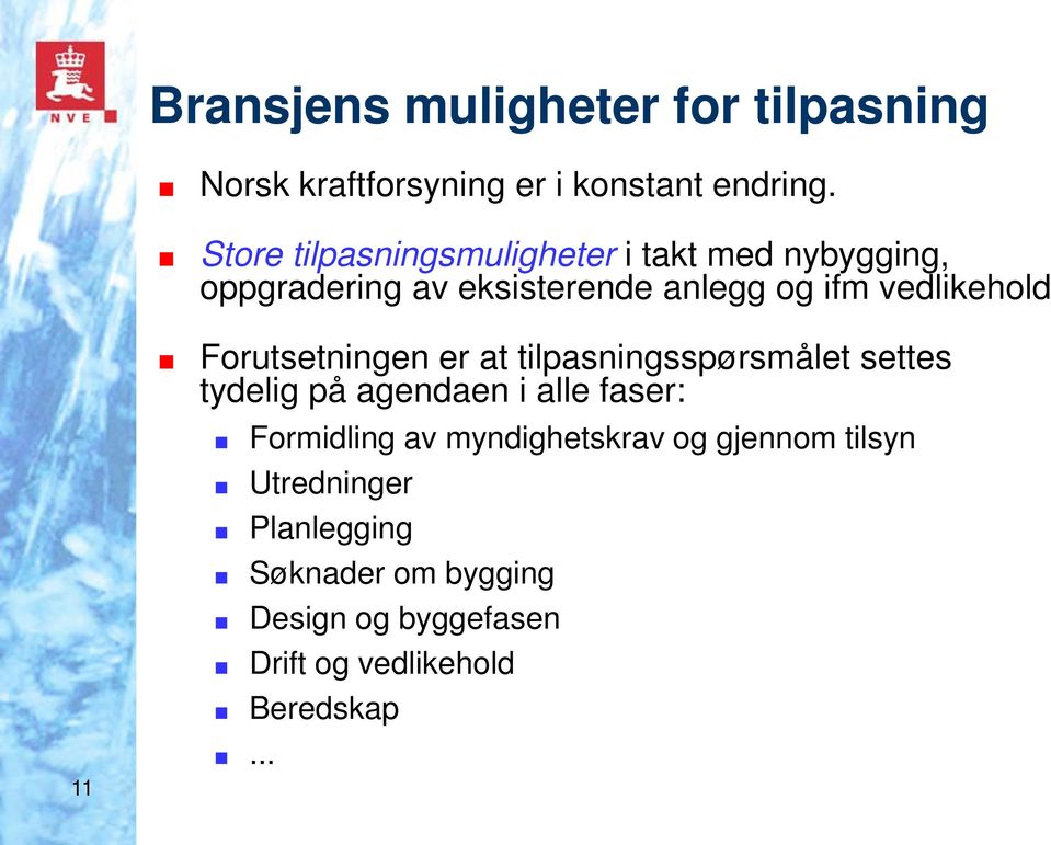 Forutsetningen er at tilpasningsspørsmålet settes tydelig på agendaen i alle faser:.