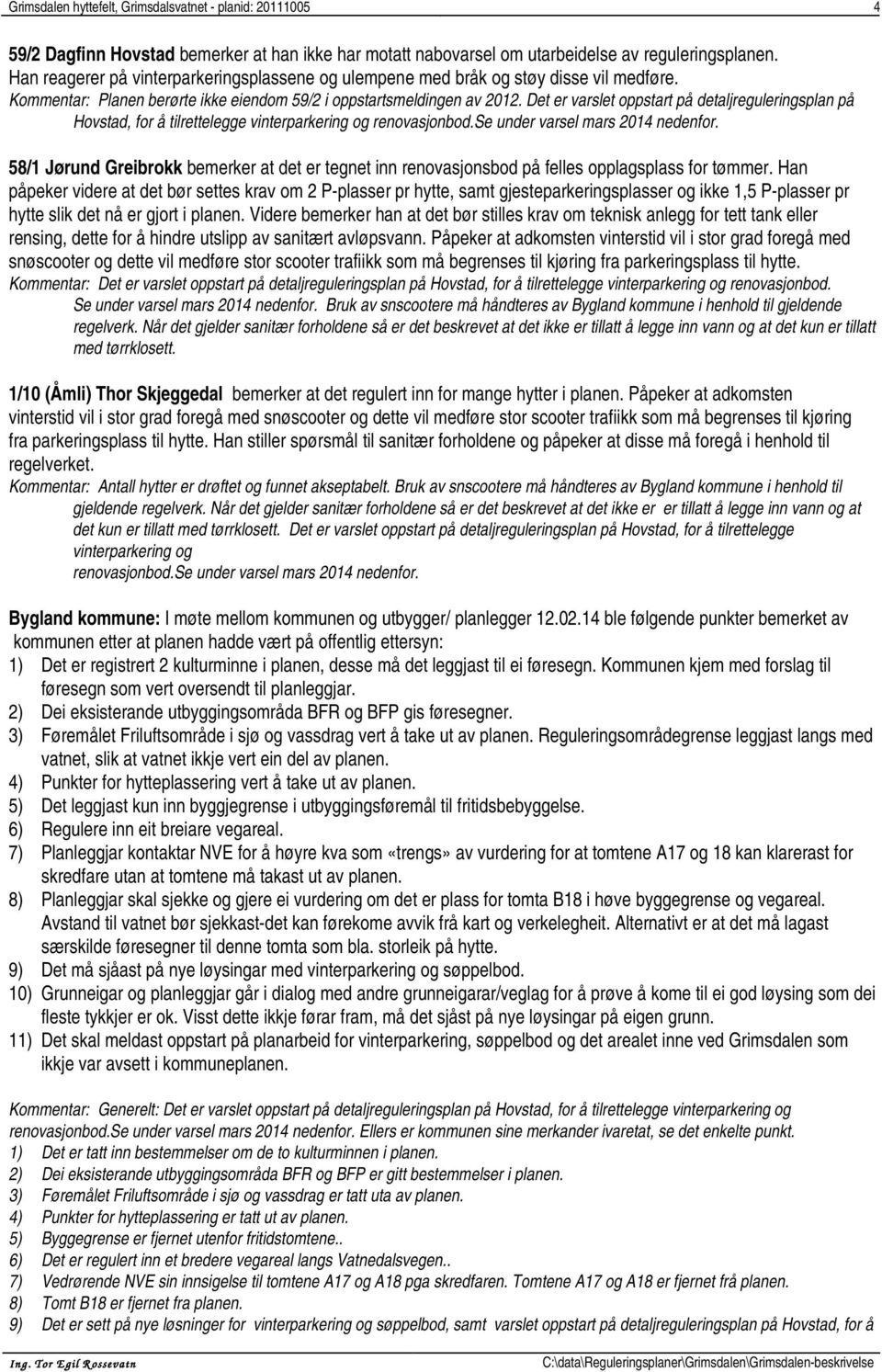 Det er varslet oppstart på detaljreguleringsplan på Hovstad, for å tilrettelegge vinterparkering og renovasjonbod.se under varsel mars 2014 nedenfor.