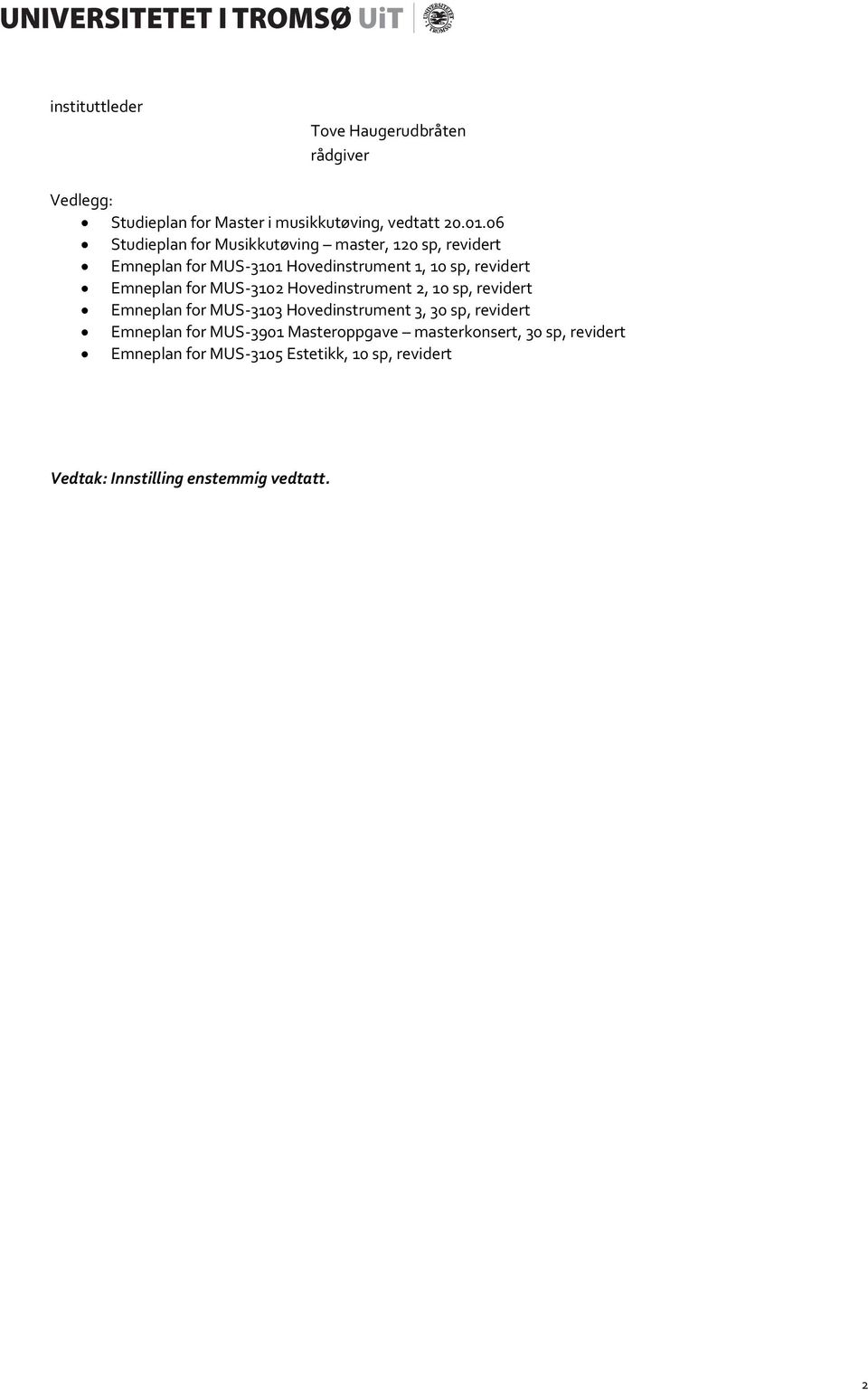 for MUS-3102 Hovedinstrument 2, 10 sp, revidert Emneplan for MUS-3103 Hovedinstrument 3, 30 sp, revidert Emneplan for